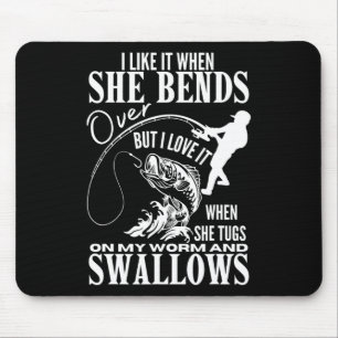 I Like It When She Bends Over Fishing Dad Funny Fa Mouse Mat