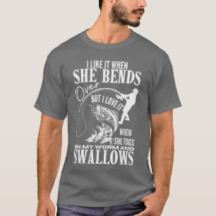 I Like It When She Bends Over Fishing Dad Funny Fa T-Shirt
