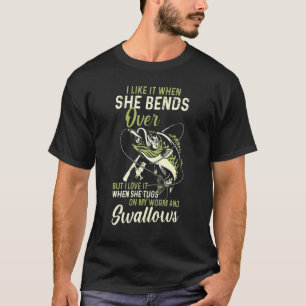 I Like It When She Bends Over Fishing Father's Da T-Shirt