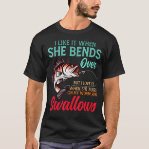 I Like It When She Bends Over Fishing Father's Da T-Shirt