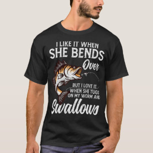 I Like It When She Bends Over Fishing  Father's Da T-Shirt