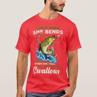 I Like It When She Bends Over Fishing Fisherman Fi T-Shirt
