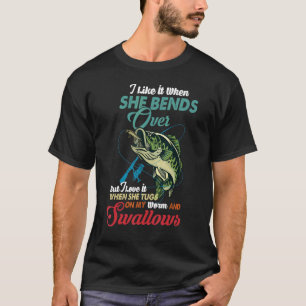 I Like It When She Bends Over Fishing Fisherman Fi T-Shirt