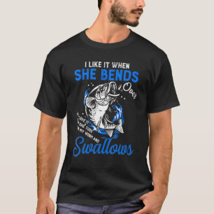 I Like It When She Bends Over Fishing Fisherman T-Shirt