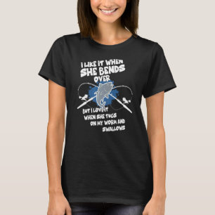 I Like It When She Bends Over Fishing Fishing T-Shirt