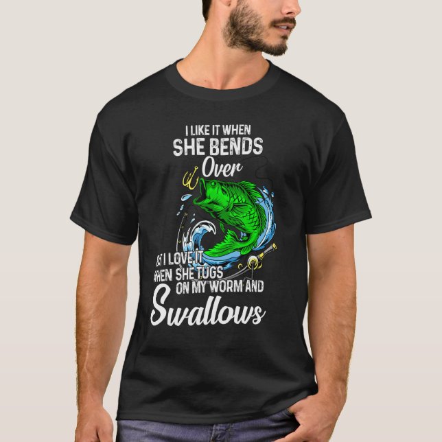 I Like It When She Bends Over Fishing for Men T-Shirt (Front)