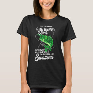 I Like It When She Bends Over Fishing  For Men T-Shirt