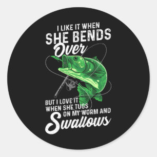 I Like It When She Bends Over Fishing Gifts For Me Classic Round Sticker