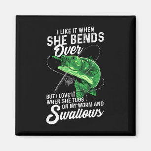I Like It When She Bends Over Fishing Gifts For Me Magnet