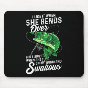 I Like It When She Bends Over Fishing Gifts For Me Mouse Mat