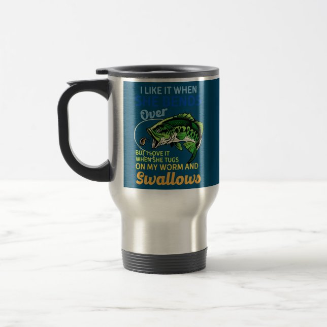 I Like It When She Bends Over Fishing Gifts Men Travel Mug (Left)
