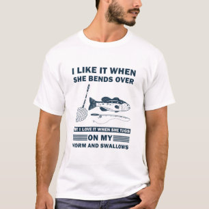 I Like It When She Bends Over Fishing Gifts T-Shirt