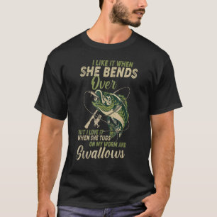 I Like It When She Bends Over Fishing Men Father's T-Shirt