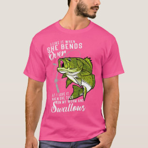 I Like It When She Bends Over Funny Fishing Father T-Shirt