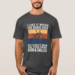 I Like It When She Bends Over Funny Fishing Lover T-Shirt