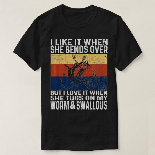 I Like It When She Bends Over Funny Fishing Lover  T-Shirt (Design Front)