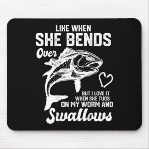 I Like It When She Bends Over Funny Fishing Lovers Mouse Mat