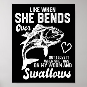 I Like It When She Bends Over Funny Fishing Lovers Poster