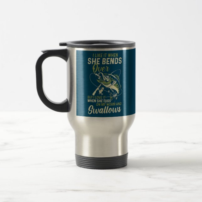 I Like It When She Bends Over Funny Fishing Travel Mug (Left)