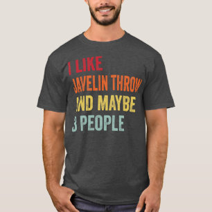 I Like Javelin throw Maybe 3 People T-Shirt