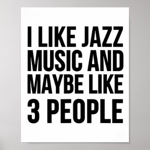 I Like Jazz Music And Maybe Like 3 People - Funny Poster