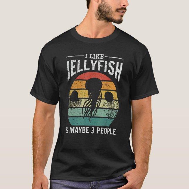I Like Jellyfish & Maybe 3 People Jellyfish   Jell T-Shirt (Front)