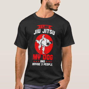 I Like Jiu Jitsu My Dog And Maybe 3 People T-Shirt