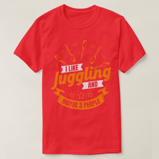 I Like Juggling And Maybe 3 People Juggler Gift T-Shirt (Design Front)