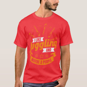 I Like Juggling And Maybe 3 People Juggler Gift T-Shirt