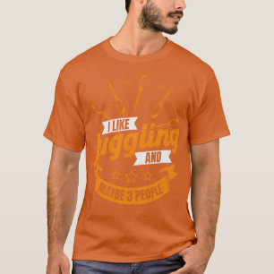 I Like Juggling And Maybe 3 People Juggler Gift T-Shirt