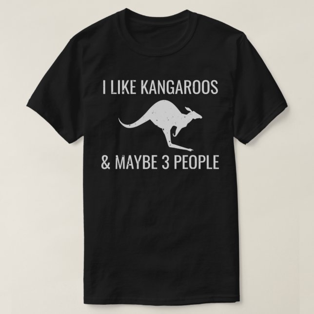 I Like Kangaroos Maybe 3 People Funny Australian G T-Shirt (Design Front)