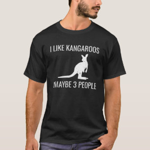 I Like Kangaroos Maybe 3 People Funny Australian T T-Shirt