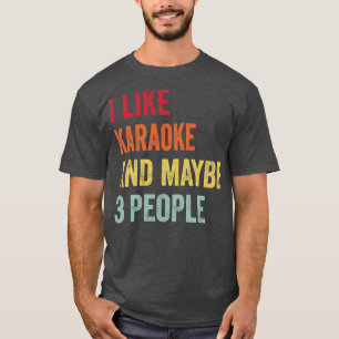 I Like Karaoke Maybe 3 People T-Shirt