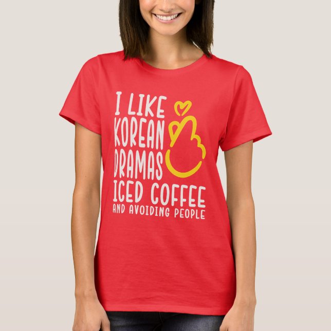 I LIKE KDRAMA AND COFFEE - K Drama funnytee T-Shirt (Front)