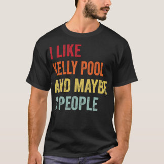 I Like Kelly pool Maybe 3 People T-Shirt