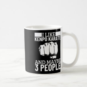I Like Kenpo Karate And Maybe 3 People Funny Ameri Coffee Mug