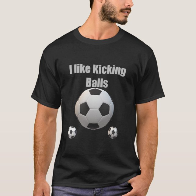 I like Kicking Balls  T-Shirt (Front)