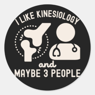 I Like Kinesiology and Maybe 3 People Classic Round Sticker