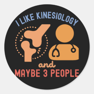 I Like Kinesiology and Maybe 3 People Classic Round Sticker