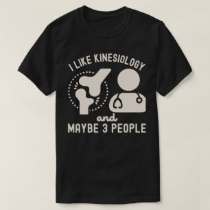 I Like Kinesiology and Maybe 3 People T-Shirt