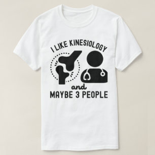 I Like Kinesiology and Maybe 3 People T-Shirt