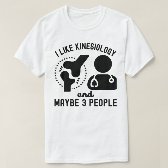 I Like Kinesiology and Maybe 3 People T-Shirt (Design Front)