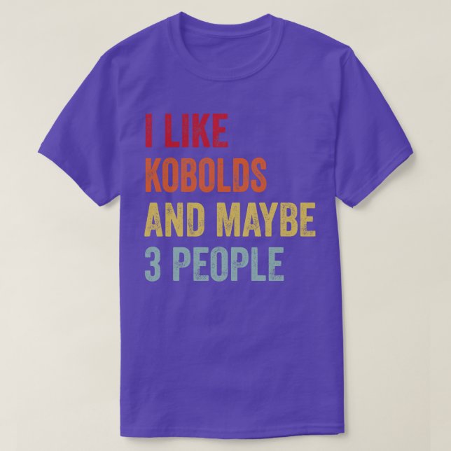 I Like Kobolds Maybe 3 People T-Shirt (Design Front)