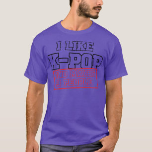 I Like KPOP And Maybe 3 People 1 T-Shirt