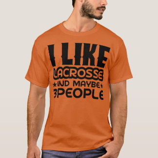 I like lacrosse and maybe 3 people T-Shirt