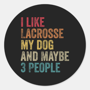 I Like Lacrosse My Dog And Maybe 3 People Men Wome Classic Round Sticker