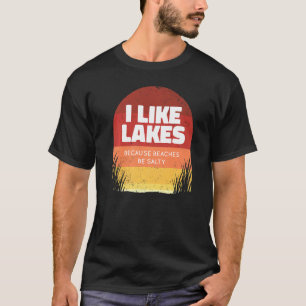 I Like Lakes Because Beaches Be Salty Beach Meme T-Shirt