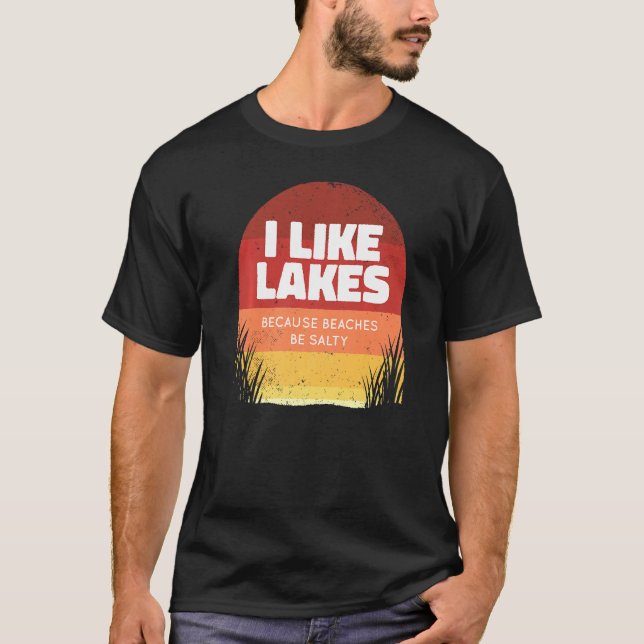 I Like Lakes Because Beaches Be Salty Beach Meme T-Shirt (Front)