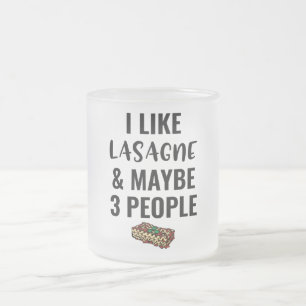 I Like Lasagne And Maybe 3 Peoole  Frosted Glass Coffee Mug