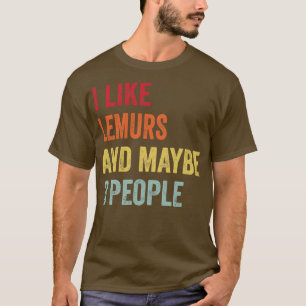 I Like Lemurs Maybe 3 People T-Shirt